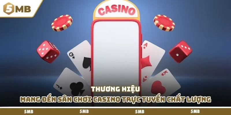 Thương hiệu mang đến sân chơi casino trực tuyến chất lượng