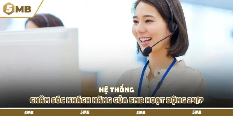 Hệ thống chăm sóc khách hàng của 5mb hoạt động 24/7
