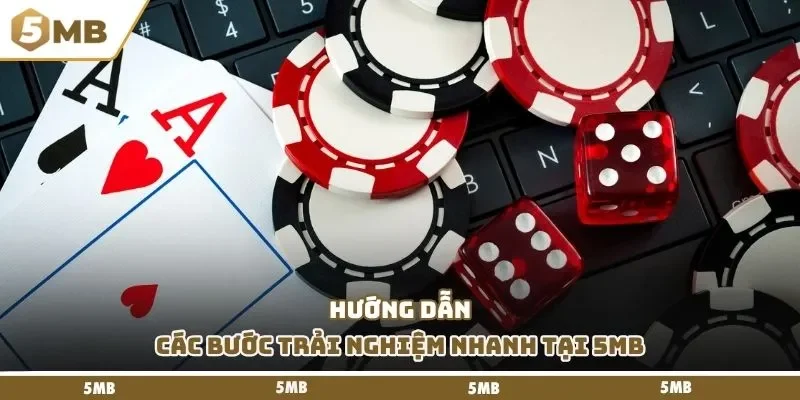Hướng dẫn các bước trải nghiệm nhanh tại 5mb