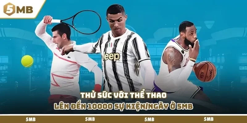 Thử sức với thể thao lên đến 10000 sự kiện/ngày ở 5mb
