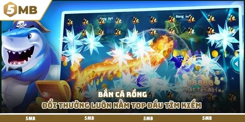 Bắn cá rồng đổi thưởng luôn nằm top đầu tìm kiếm 