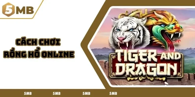 cách chơi rồng hổ online