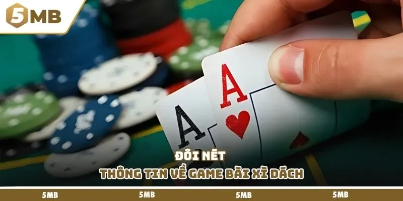 Đôi nét thông tin về game bài xì dách