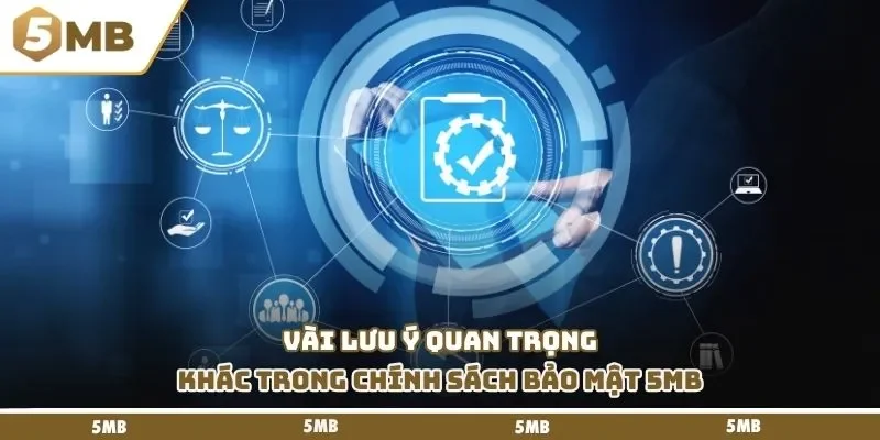 Vài lưu ý quan trọng khác trong chính sách bảo mật 5mb