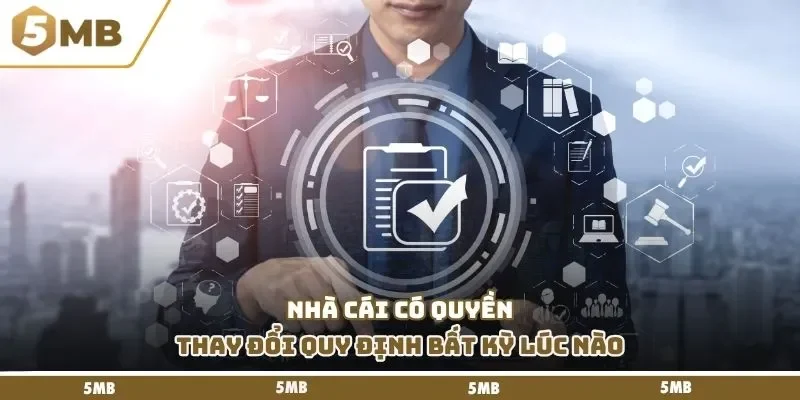 Nhà cái có quyền thay đổi quy định bất kỳ lúc nào