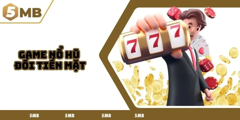 game nổ hũ đổi tiền mặt