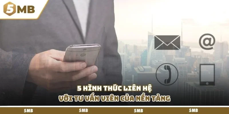 5 hình thức liên hệ với tư vấn viên của nền tảng