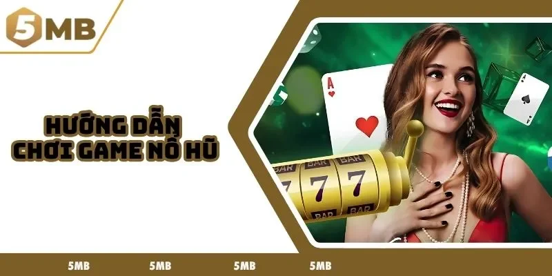 hướng dẫn chơi game nổ hũ