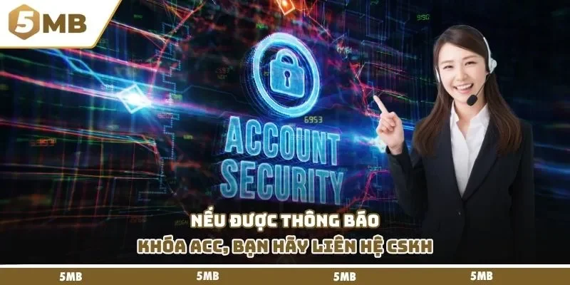 Nếu được thông báo khóa acc, bạn hãy liên hệ CSKH