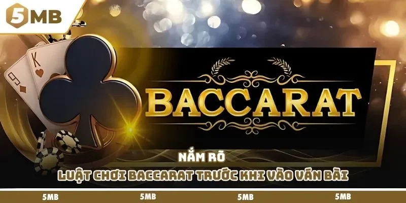 Nắm rõ luật chơi Baccarat trước khi vào ván bài