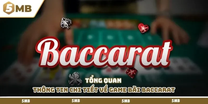 Tổng quan thông tin chi tiết về game bài Baccarat