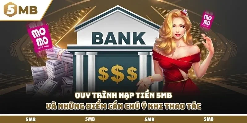 Quy trình nạp tiền 5mb và những điểm cần chú ý khi thao tác