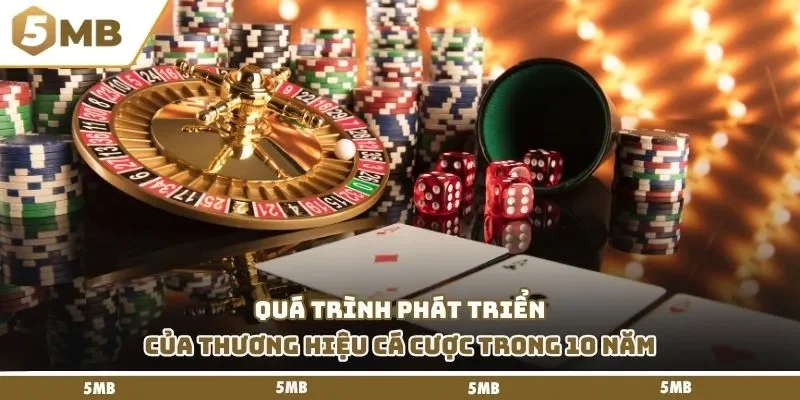 Quá trình phát triển của thương hiệu cá cược trong 10 năm