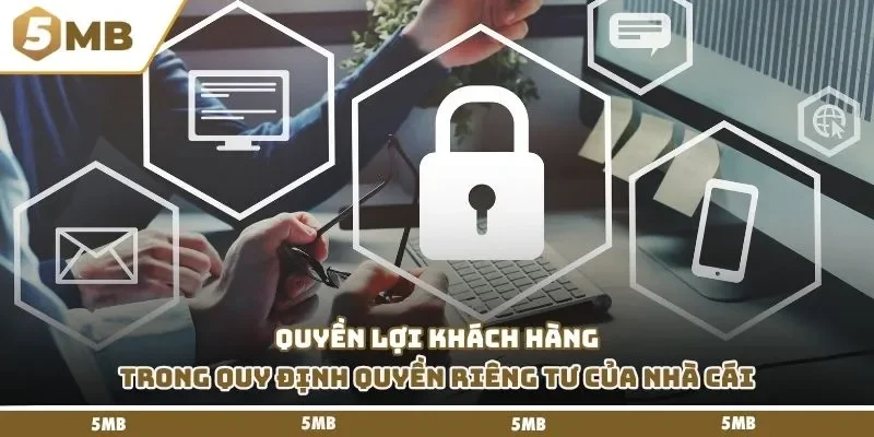 Quyền lợi khách hàng trong quy định quyền riêng tư của nhà cái