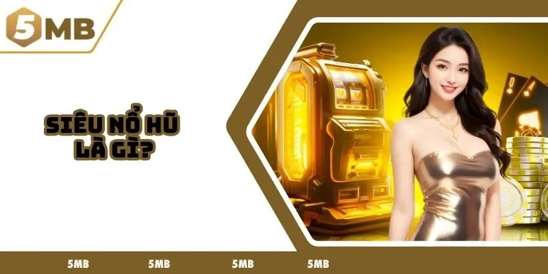 siêu nổ hũ là gì